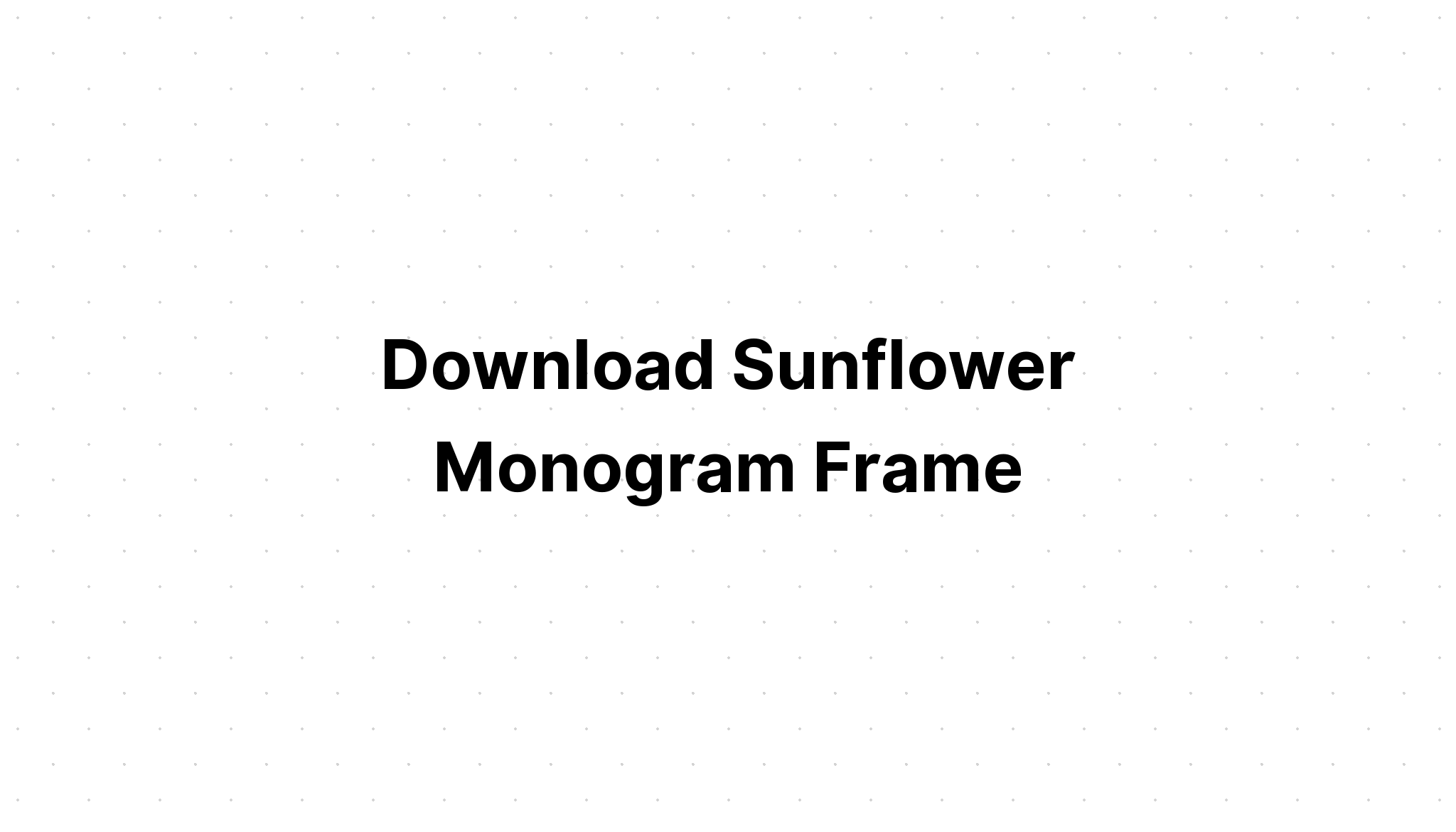 Download Monogram Frames Sunflower SVG File